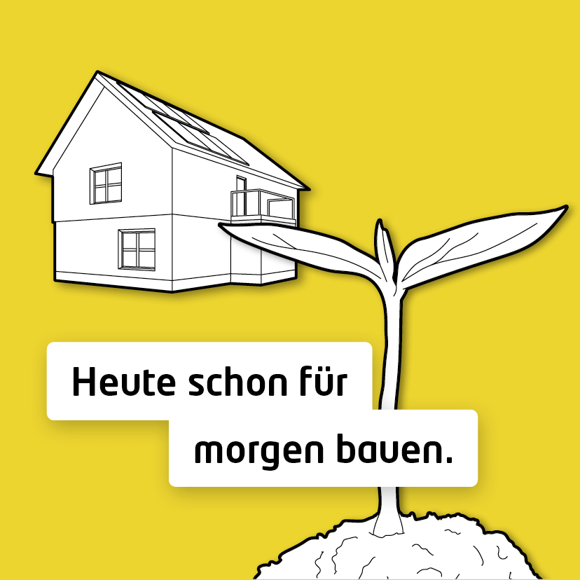 Heute schon für morgen bauen.