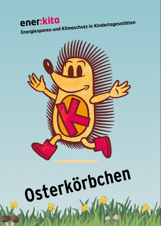 Titelseite der Bastelanleitung für das Osterkörbchen im Projekt ener:kitam, abgebildet Kalle, der Klima-Igel