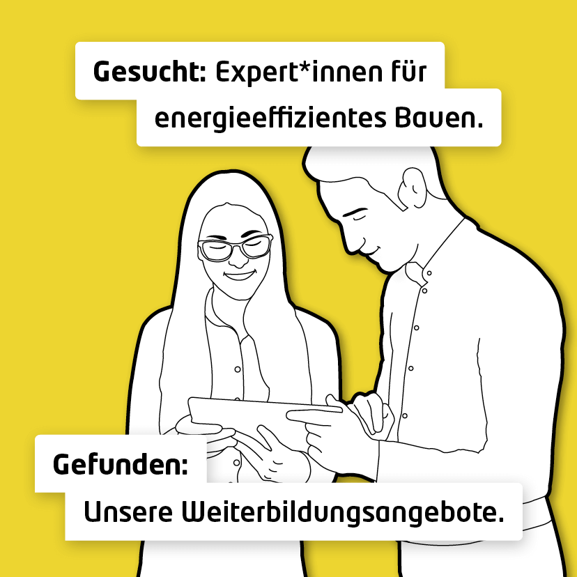 Gesucht: Expert*innen für energieeffizientes Bauen. Gefunden: Unsere Weiterbildungsangebote.